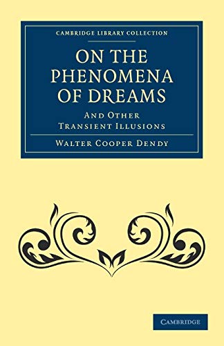 Stock image for On the Phenomena of Dreams, and Other Transient Illusions (Cambridge Library Collection - Spiritualism and Esoteric Knowledge) for sale by Spread The Word Nevada