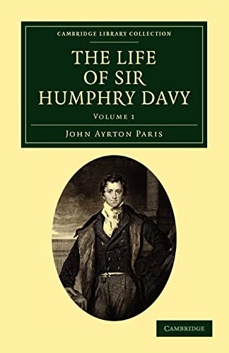 The Life of Sir Humphry Davy (Cambridge Library Collection - Physical Sciences) (Volume 1) (9781108073189) by Paris, John Ayrton