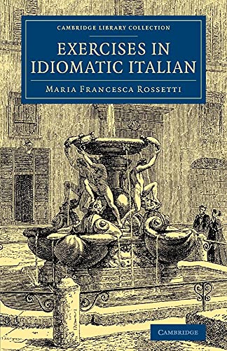 Beispielbild fr Exercises in Idiomatic Italian: Through Literal Translation From The English (Cambridge Library Collection - Education) zum Verkauf von WorldofBooks