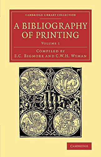 Stock image for A Bibliography Of Printing: With Notes And Illustrations: Volume 1 (Cambridge Library Collection - History of Printing, Publishing and Libraries) for sale by Cambridge Rare Books