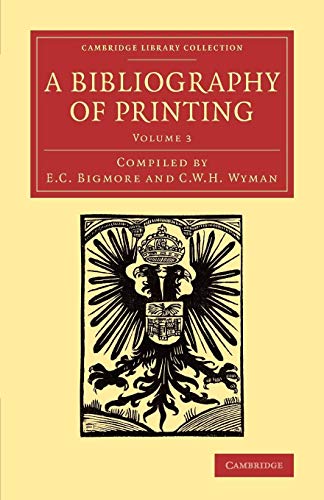 Beispielbild fr A Bibliography of Printing: With Notes And Illustrations: Volume 3 (Cambridge Library Collection - History of Printing, Publishing and Libraries) zum Verkauf von Cambridge Rare Books