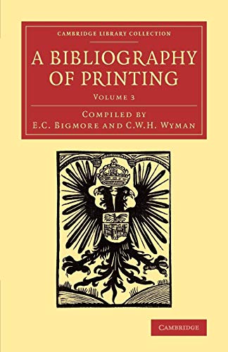 9781108074346: A Bibliography of Printing: With Notes and Illustrations (Cambridge Library Collection - History of Printing, Publishing and Libraries) (Volume 3)