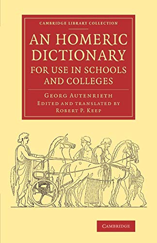 9781108074575: An Homeric Dictionary for Use in Schools and Colleges: From the German of Dr Georg Autenrieth (Cambridge Library Collection - Classics)