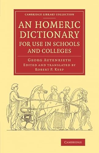 9781108074575: An Homeric Dictionary for Use in Schools and Colleges: From the German of Dr Georg Autenrieth (Cambridge Library Collection - Classics)