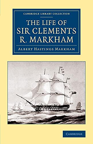 Imagen de archivo de The Life of Sir Clements R. Markham, K.C.B., F.R.S. a la venta por Ria Christie Collections