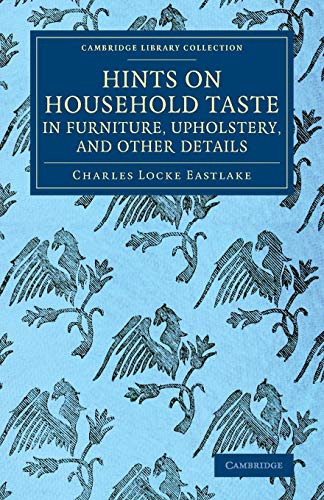 9781108075343: Hints on Household Taste in Furniture, Upholstery, and Other Details (Cambridge Library Collection - British and Irish History, 19th Century)