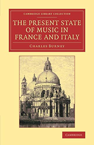 9781108075381: The Present State of Music in France and Italy: Or, the Journal of a Tour through those Countries, Undertaken to Collect Materials for a General History of Music [Lingua inglese]