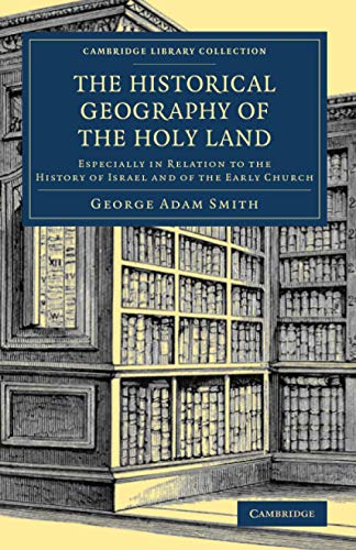 9781108075398: The Historical Geography of the Holy Land: Especially in Relation to the History of Israel and of the Early Church (Cambridge Library Collection - Travel, Middle East and Asia Minor)