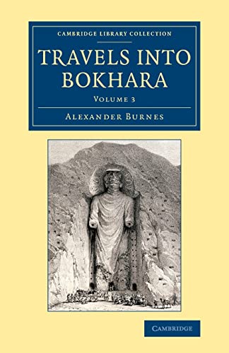 Beispielbild fr Travels into Bokhara: Being the Account of a Journey from India to Cabool, Tartary and Persia; Also, Narrative of a Voyage on the Indus, fro . - British and Irish History, 19th Century) zum Verkauf von Buchmarie