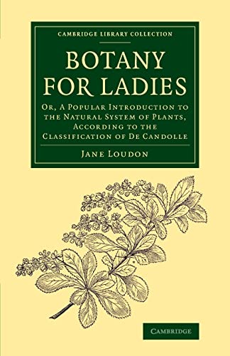9781108075633: Botany For Ladies: Or, A Popular Introduction to the Natural System of Plants, According to the Classification of De Candolle (Cambridge Library Collection - Botany and Horticulture)