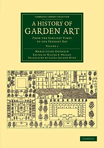 Beispielbild fr A History of Garden Art: From the Earliest Times to the Present Day (Cambridge Library Collection - Botany and Horticulture) (Volume 1) zum Verkauf von Books Unplugged