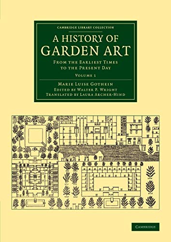 9781108076142: A History of Garden Art: From the Earliest Times to the Present Day: Volume 1 (Cambridge Library Collection - Botany and Horticulture)