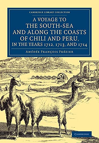 9781108077002: A Voyage to the South-Sea and along the Coasts of Chili and Peru, in the Years 1712, 1713, and 1714: With a Postscript by Dr Edmund Halley and an ... Library Collection - Maritime Exploration)