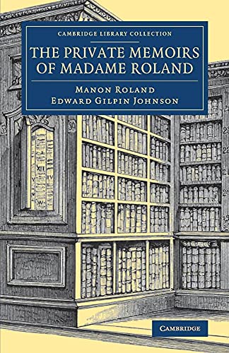 Imagen de archivo de The Private Memoirs of Madame Roland (Cambridge Library Collection - European History) a la venta por Ria Christie Collections