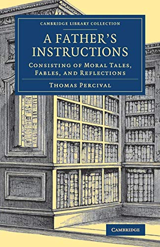 Beispielbild fr A Father's Instructions: Consisting of Moral Tales, Fables, and Reflections (Cambridge Library Collection - Education) zum Verkauf von Monster Bookshop