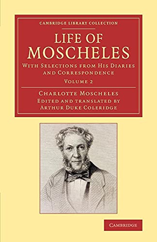Stock image for Life of Moscheles: With Selections from his Diaries and Correspondence: Volume 2 for sale by Revaluation Books