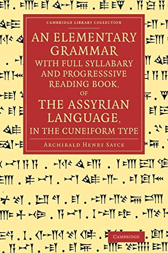 Beispielbild fr An Elementary Grammar with Full Syllabary and Progresssive Reading Book, of the Assyrian Language, in the Cuneiform Type (Cambridge Library Collection - Linguistics) zum Verkauf von Monster Bookshop