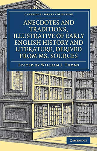 Stock image for Anecdotes and Traditions, Illustrative of Early English History and Literature, Derived from Ms. Sources (Cambridge Library Collection - British and Irish History, General) [Paperback] Thoms, William J. for sale by Brook Bookstore On Demand