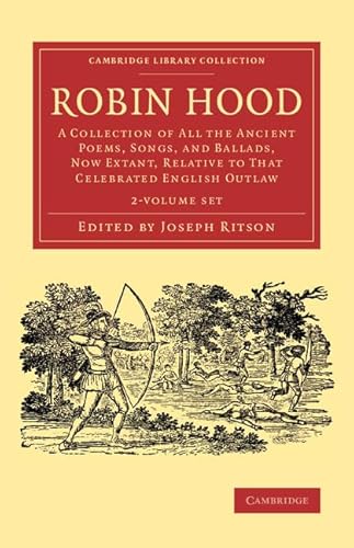 9781108078184: Robin Hood 2 Volume Set: A Collection of All the Ancient Poems, Songs, and Ballads, Now Extant, Relative to that Celebrated English Outlaw (Cambridge Library Collection - Literary Studies)