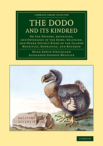 9781108078313: The Dodo and its Kindred: Or The History, Affinities, and Osteology of the Dodo, Solitaire, and Other Extinct Birds of the Islands Mauritius, ... (Cambridge Library Collection - Zoology)
