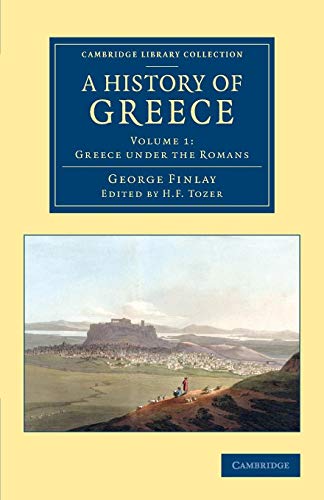 Imagen de archivo de A History of Greece: From its Conquest by the Romans to the Present Time, B.C. 146 to A.D. 1864: Volume 1 Greece under the Romans a la venta por Revaluation Books