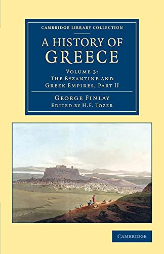 Imagen de archivo de A History of Greece: From its Conquest by the Romans to the Present Time, B.C. 146 to A.D. 1864: Volume 3 The Byzantine and Greek Empires, Part II a la venta por Revaluation Books