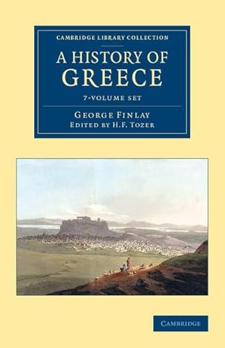 Imagen de archivo de A History of Greece 7 Volume Set: From its Conquest by the Romans to the Present Time, B.C. 146 to A.D. 1864 (Cambridge Library Collection - European History) a la venta por Lucky's Textbooks