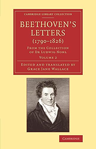 Imagen de archivo de Beethoven's Letters (1790-1826): From the Collection of Dr Ludwig Nohl: Volume 2 a la venta por Revaluation Books