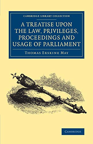 Beispielbild fr A Treatise upon the Law, Privileges, Proceedings and Usage of Parliament (Cambridge Library Collection - British and Irish History, 19th Century) zum Verkauf von Bahamut Media