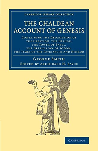 9781108079013: The Chaldean Account of Genesis: Containing The Description Of The Creation, The Fall Of Man, The Deluge, The Tower Of Babel, The Desruction Of Sodom, ... (Cambridge Library Collection - Archaeology)