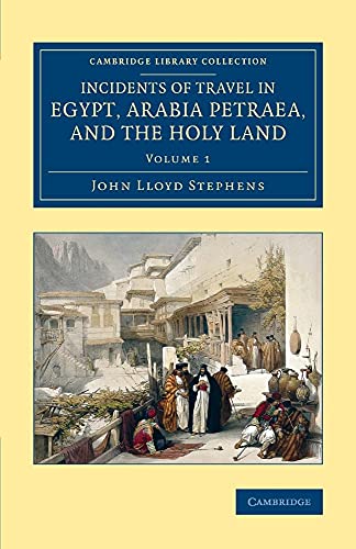 Beispielbild fr Incidents of Travel in Egypt, Arabia Petraea, and the Holy Land: Volume 1 (Cambridge Library Collection - Archaeology) zum Verkauf von Cambridge Rare Books