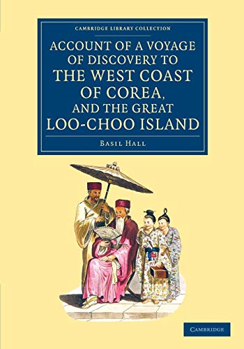 9781108080422: Account of a Voyage of Discovery to the West Coast of Corea, and the Great Loo-Choo Island: With an Appendix, Containing Charts, and Various ... Collection - Travel and Exploration in Asia)