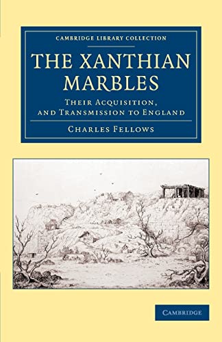 9781108080675: The Xanthian Marbles: Their Acquisition, And Transmission To England (Cambridge Library Collection - Archaeology)
