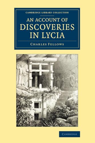 9781108080705: An Account of Discoveries in Lycia: Being a Journal Kept during a Second Excursion in Asia Minor (Cambridge Library Collection - Archaeology)