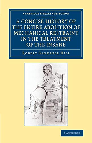 Beispielbild fr A Concise History of the Entire Abolition of Mechanical Restraint in the Treatment of the Insane zum Verkauf von Prior Books Ltd