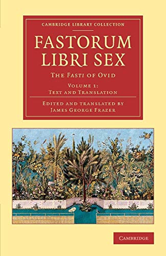 Beispielbild fr Fastorum libri sex: The Fasti Of Ovid: Volume 1 (Cambridge Library Collection - Classics) zum Verkauf von WorldofBooks