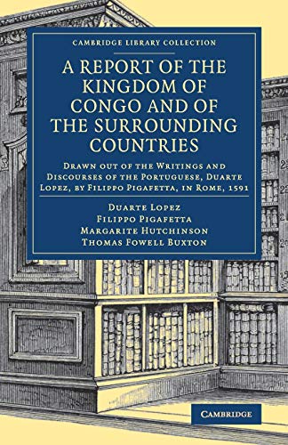 Imagen de archivo de A Report of the Kingdom of Congo and of the Surrounding Countries: Drawn Out of the Writings and Discourses of the Portuguese, Duarte Lopez, by Filippo Pigafetta, in Rome, 1591 a la venta por Revaluation Books