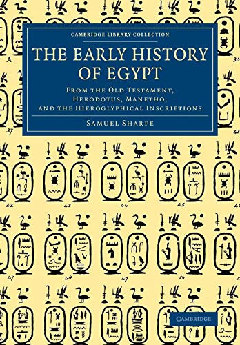 9781108083010: The Early History of Egypt: From the Old Testament, Herodotus, Manetho, and the Hieroglyphical Inscriptions (Cambridge Library Collection - Egyptology)