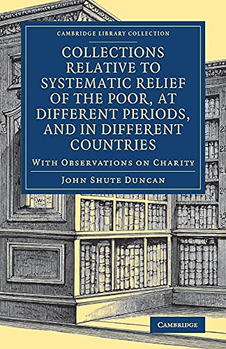 Imagen de archivo de Collections Relative to Systematic Relief of the Poor, at Different Periods, and in Different Countries: With Observations on Charity (Cambridge . - British and Irish History, 19th Century) a la venta por Books Puddle