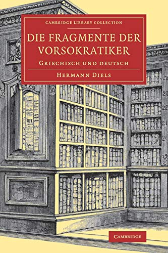 Imagen de archivo de Die Fragmente der Vorsokratiker: Griechisch und deutsch (Cambridge Library Collection - Classics). a la venta por INGARDIO