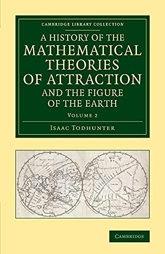 9781108084581: A History of the Mathematical Theories of Attraction and the Figure of the Earth: From the Time of Newton to that of Laplace (Cambridge Library Collection - Mathematics) (Volume 2)