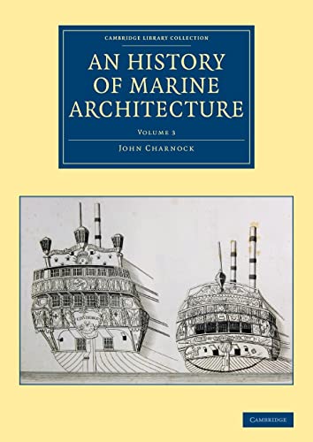 9781108084642: History Of Marine Architecture: Including an Enlarged and Progressive View of the Nautical Regulations and Naval History, Both Civil and Military, of ... Collection - Naval and Military History)