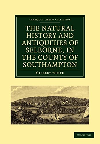 The Natural History and Antiquities of Selborne, in the County of Southampton (Cambridge Library Collection - Zoology) (9781108138369) by White, Gilbert