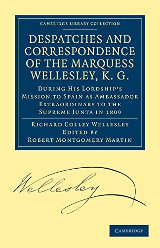 Imagen de archivo de Despatches and Correspondence of the Marquess Wellesley; K. G.: During His Lordship's Mission to Spain as Ambassador Extraordinary to the Supreme Junt a la venta por Ria Christie Collections