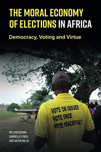 9781108404723: The Moral Economy of Elections in Africa: Democracy, Voting and Virtue