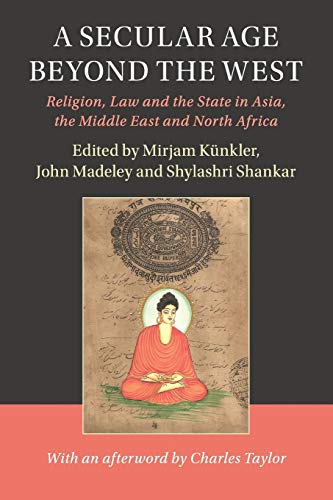 Stock image for A Secular Age beyond the West: Religion, Law and the State in Asia, the Middle East and North Africa (Cambridge Studies in Social Theory, Religion and Politics) for sale by Half Price Books Inc.
