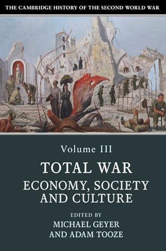 Stock image for The Cambridge History of the Second World War: Volume 3, Total War: Economy, Society and Culture for sale by Lakeside Books