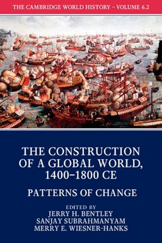 Stock image for The Cambridge World History: Volume 6, The Construction of a Global World, 1400-1800 CE, Part 2, Patterns of Change for sale by GF Books, Inc.