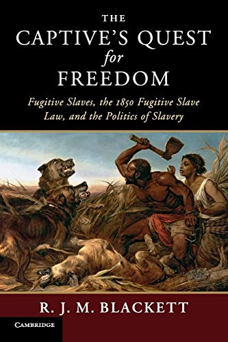 Beispielbild fr The Captive's Quest for Freedom: Fugitive Slaves, the 1850 Fugitive Slave Law, and the Politics of Slavery (Slaveries since Emancipation) zum Verkauf von Lakeside Books