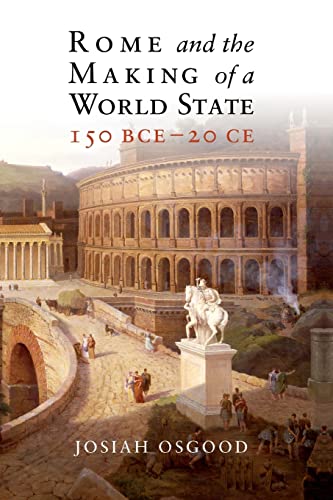 9781108413190: Rome and the Making of a World State, 150 BCE–20 CE